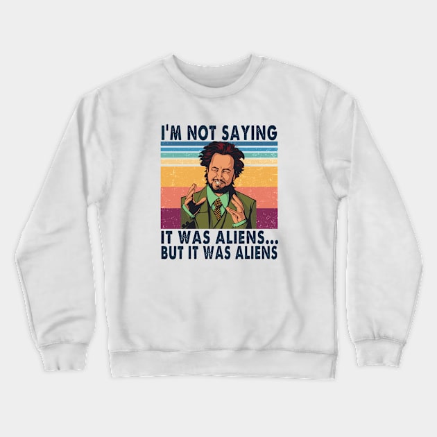 I'm not saying it was aliens but it was aliens vintage Crewneck Sweatshirt by BanyakMau